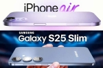 iPhone 17 Air and Samsung Galaxy S25 Slim, Samsung Galaxy S25 Slim, iphone 17 air and samsung galaxy s25 slim to get smaller batteries, Wide angle